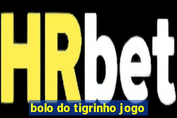 bolo do tigrinho jogo